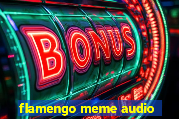 flamengo meme audio